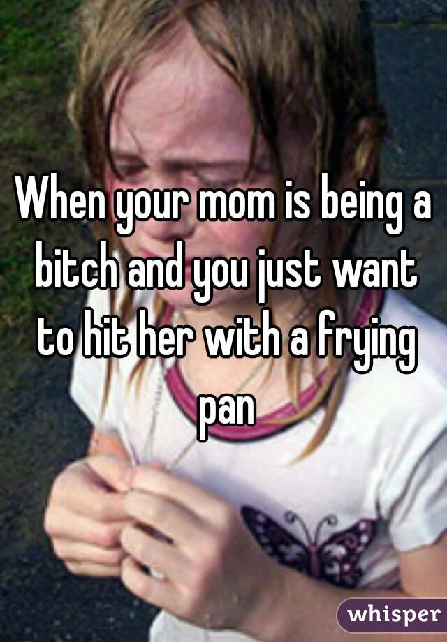 Your Mom's a Bitch